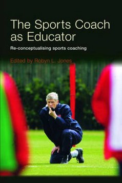 The Sports Coach as Educator: Reconceptualising Sports Coaching