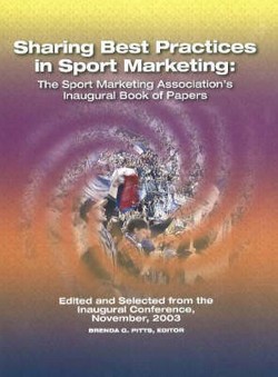 Sharing Best Practices in Sport Marketing: The Sport Marketing Association's Inaugural Book of Papers
